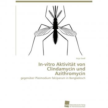 In-vitro Aktivität von Clindamycin und Azithromycin: gegenüber Plasmodium falciparum in Bangladesch