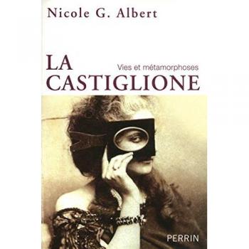 La Castiglione : Vies et métamorphoses