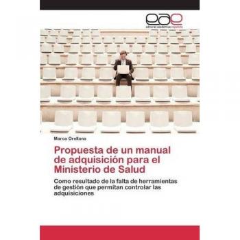 Propuesta de un manual de adquisición para el Ministerio de Salud: Como resultado de la falta de herramientas de gestión que permitan controlar las adquisiciones