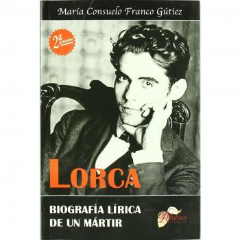 Lorca: biografía de un mártir.