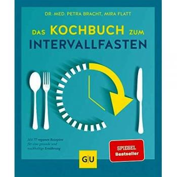Das Kochbuch zum Intervallfasten: Mit 77 veganen Rezepten für eine gesunde und nachhaltige Ernährung