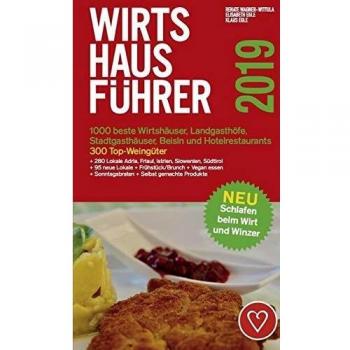 Renate Wagner-Wittula Wirtshausführer Österreich 2019: 1000 Beste Wirtshäuser, Landgasthöfe, Stadtgasthäuser, Beisln Und Hotelrestaurants/300 Beste Weingüter/280 Lokale ... Schlafen Beim Wirt Und Winzer