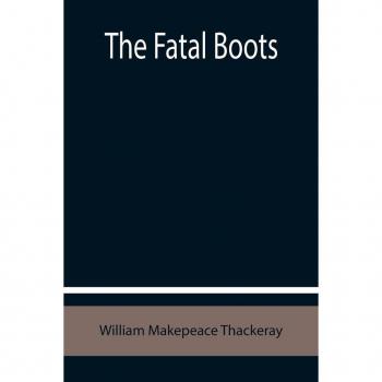 Makepeace Thackeray, William: The Fatal Boots