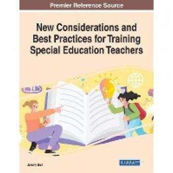 New Considerations and Best Practices for Training Special Education Teachers (Advances in Higher Education and Professional Development)