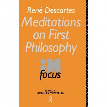 Rene Descartes' Meditations on First Philosophy in Focus