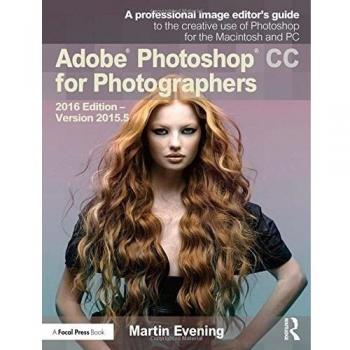 Adobe Photoshop CC for Photographers: 2016 Edition _ Version 2015.5, Evening, Ma