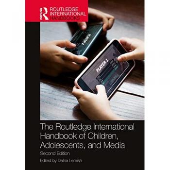 The Routledge International Handbook of Children, Adolescents, and Media (Routledge International Handbooks)