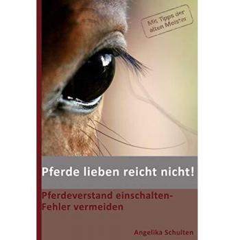 Angelika Schulten Pferde Lieben Reicht Nicht!: Pferdeverstand Einschalten