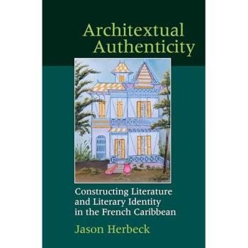 Architextual Authenticity: Constructing Literature and Literary Identity in the French Caribbean