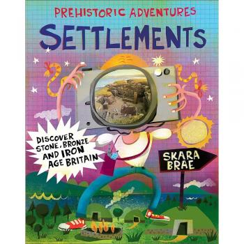 Settlements: Discover Stone, Bronze and Iron Age Britain