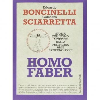 HOMO FABER. STORIA DELL'UOMO ARTEFICE DALLA PREISTORIA ALLE BIOTECNOLOGIE