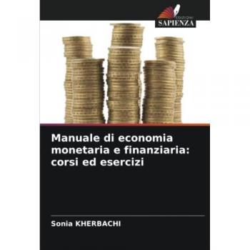 Manuale di economia monetaria e finanziaria: corsi ed esercizi