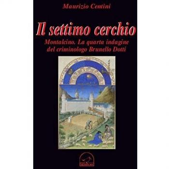 Il settimo cerchio. Montalcino. La quarta indagine del criminologo Brunello Dotti
