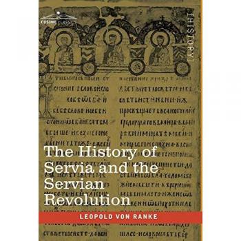 The History of Servia and the Servian Revolution: With a Sketch of the Insurrection in Bosnia and The Slave Provinces of Turkey
