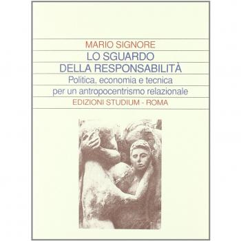 Lo sguardo della responsabilità. Politica, economia e tecnica per un antropocentrismo relazionale
