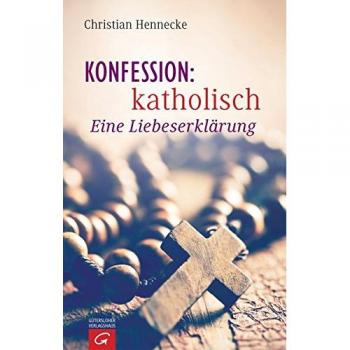 Christian Hennecke Konfession: Katholisch: Eine Liebeserklärung