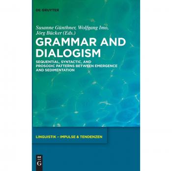 Grammar and Dialogism: Sequential, Syntactic, and Prosodic Patterns between Emergence and Sedimentation