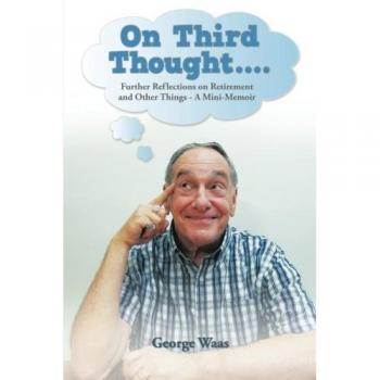On Third Thought. . .: Further Reflections on Retirement and Other Things