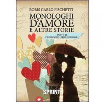Monologhi d'amore e altre storie. Filosofando fede e ragione