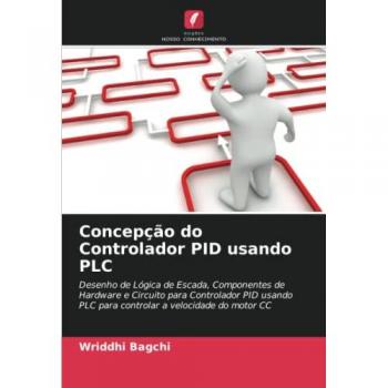 Concepção do Controlador PID usando PLC: Desenho de Lógica de Escada, Componentes de Hardware e Circuito para Controlador PID usando PLC para controlar a velocidade do motor CC