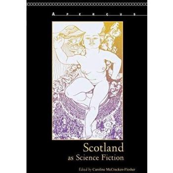 Scotland as Science Fiction (Apercus: Histories Texts Cultures)