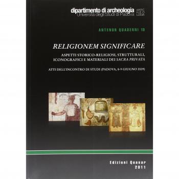 Religionem significare. Aspetti storico-religiosi, strutturali, iconografici e matriali del sacra privata. Atti dell'Incontro di studi