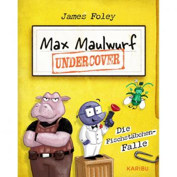James Foley Max Maulwurf Undercover (Band 1) – Die Fischstäbchen-Falle: Coole Und Witzige Graphic Novel Ab 8 Jahre