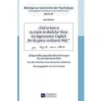 Karl Marbe: Zeitgemaee Populaere Betrachtungen Fuer Die Kultivierte Welt: Aus Dem Nachlass Eines Deutschen Gelehrten (Beitraege Zur Geschichte der Psychologie)