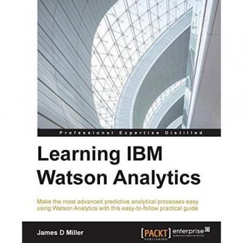 Learning IBM Watson Analytics: Make the most advanced predictive analytical processes easy using Watson Analytics with this easy-to-follow practical guide