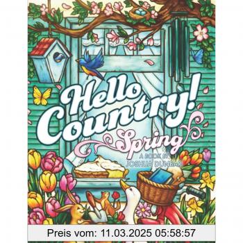 Hello Country Spring: An Adult Coloring Book with Charming Landscapes, Lovable Animals, Homestyle Cookin', Farmhouse Decor, and more!