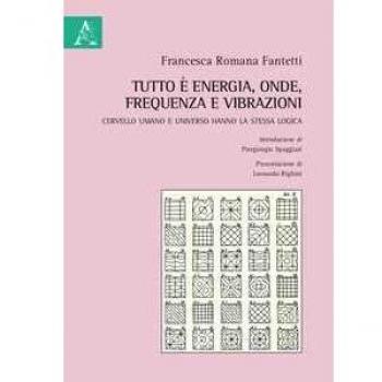 Tutto è energia, onde, frequenza e vibrazioni. Cervello umano e universo hanno la stessa logica