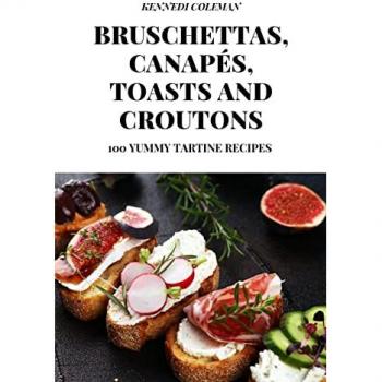 Kennedi Coleman: BRUSCHETTAS, CANAPÉS, TOASTS AND CROUTONS
