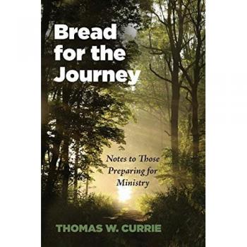 Bread for the Journey : Notes to Those Preparing for Ministry, by Thomas W. Currie
