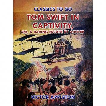 Tom Swift in Captivity or A Daring Escape By Airship