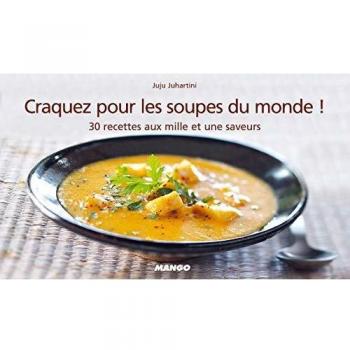 Craquez pour les soupes du monde ! : 30 recettes aux mille et une saveurs