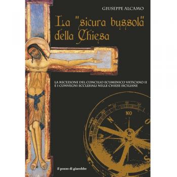 La sicura bussola della Chiesa. La recezione del Concilio Ecumenico Vaticano II e i convegni ecclesiali nelle chiese siciliane