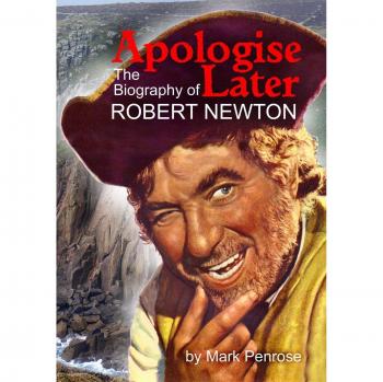 Apologise Later: The Biography of Robert Newton
