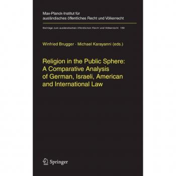 Religion in the Public Sphere: A Comparative Analysis of German Israeli American and International Law