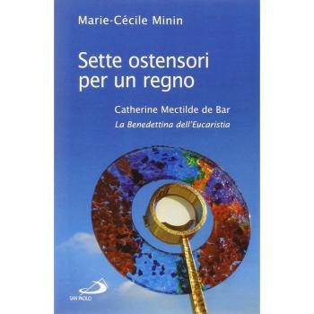 Sette ostensori per un regno. Catherine Mectilde de Bar