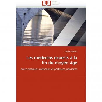 Les médecins experts à la fin du moyen-âge: entre pratiques médicales et pratiques judiciaires