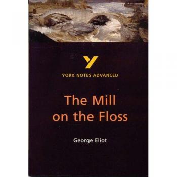 York Notes On George Eliot'S Mill On The Floss: Study Notes (York Notes Advanced)