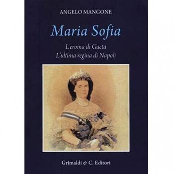 Maria Sofia. L'eroina di Gaeta, ultima regina di Napoli