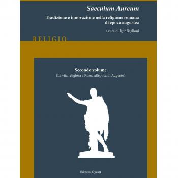 Saeculum Aureum. Tradizione e innovazione nella religione romana di epoca augustea. La vita religiosa a Roma all'epoca di Augusto