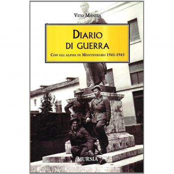 Diario di guerra. Con gli alpini in Montenegro 1941-1943