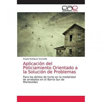 Aplicación del Policiamiento Orientado a la Solución de Problemas: Para los delitos de hurto en la modalidad de arrebatos en el Barrio Sur de Montevideo
