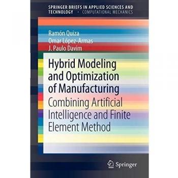 Hybrid Modeling and Optimization of Manufacturing: Combining Artificial Intelligence and Finite Element Method