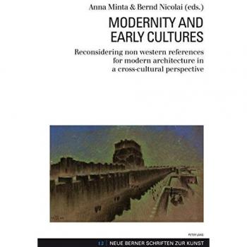 Modernity and Early Cultures: Reconsidering non western references for modern architecture in a cross-cultural perspective