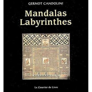 Mandalas Labyrinthes. Un manuel pratique pour colorier, construire, danser, jouer, méditer, et faire la fête