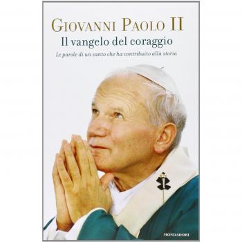 Il Vangelo del coraggio. Le parole di un santo che ha contribuito alla storia