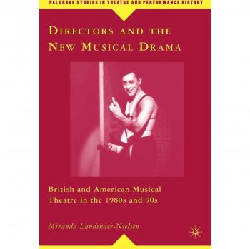 Directors and the New Musical Drama: British and American Musical Theatre in the 1980s and 90s